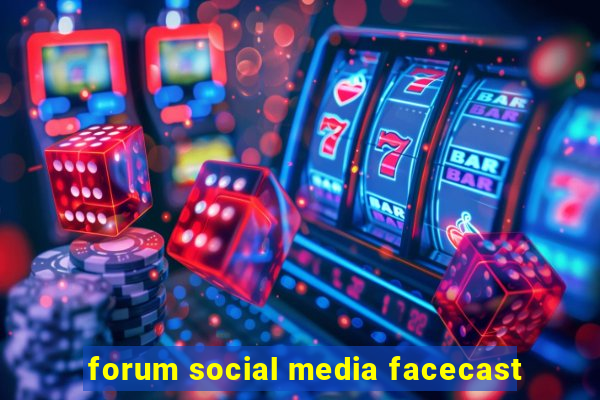 forum social media facecast